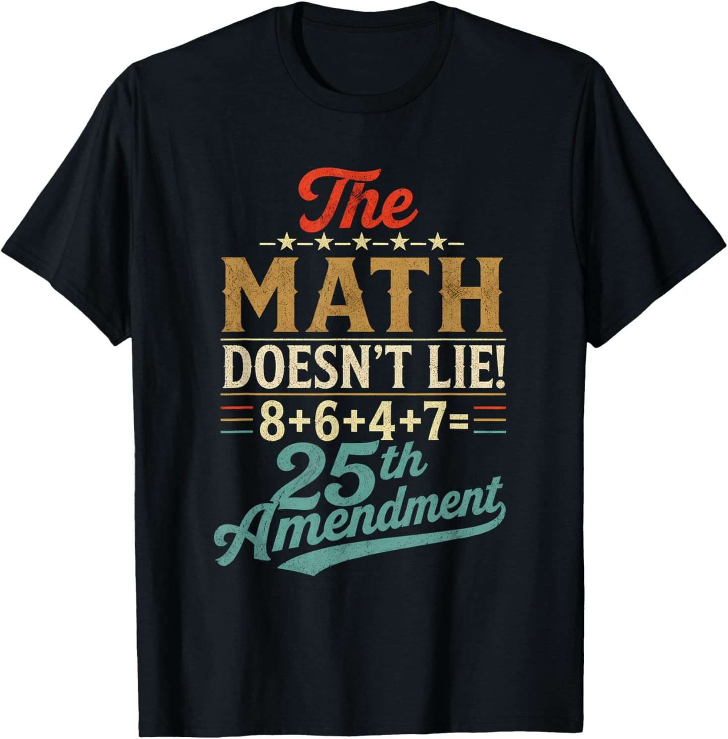 The Math Doesn&rsquo;t Lie! 8+6+4+7= 25th Amendment Retro Vintage T-Shirt