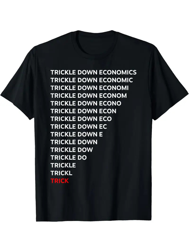 Men&rsquo;s Trickle Economics Humor T-Shirt – Bold Vertical Repeat Text Design, 100% C