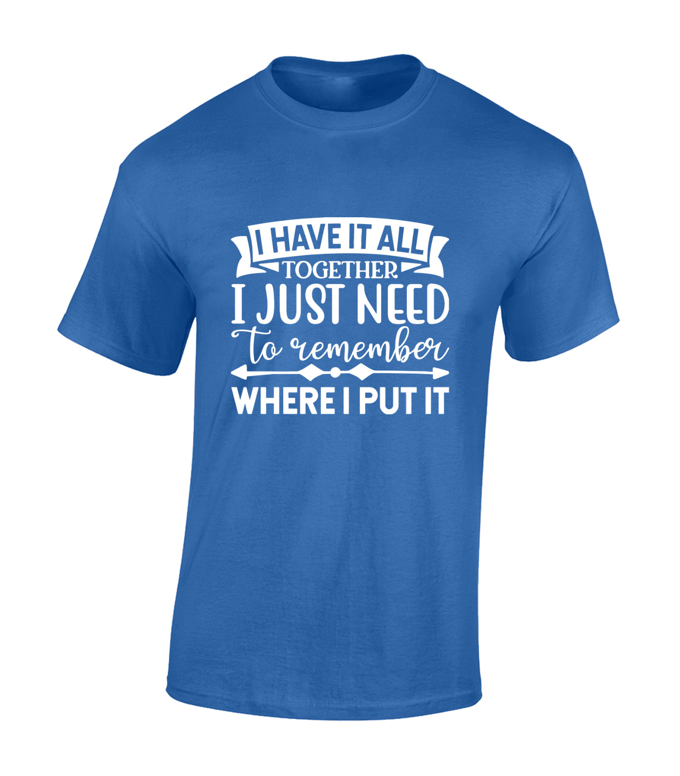 I HAVE IT ALL TOGETHER MENS T SHIRT PRINTED SLOGAN FUNNY GIFT IDEA PRESENT TOP