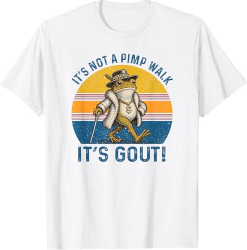 It&rsquo;s Not A Pimp Walk It&rsquo;s Gout Funny Frog T-Shirt