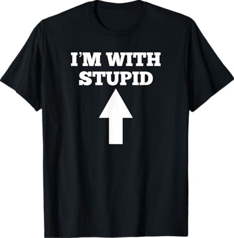 Funny I&rsquo;m With Stupid And Arrow Pointing Up Unisex T-Shirt
