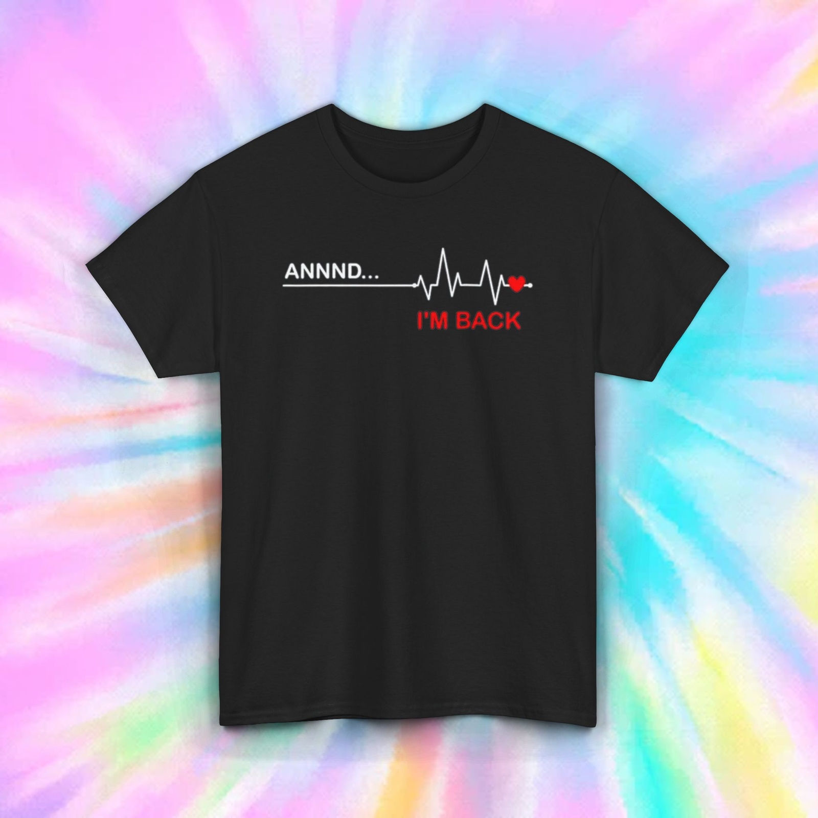 Annd I&rsquo;m Back T-Shirt | Funny Heartbeat Graphic Tee | Comeback Humor Shirt S-5XL