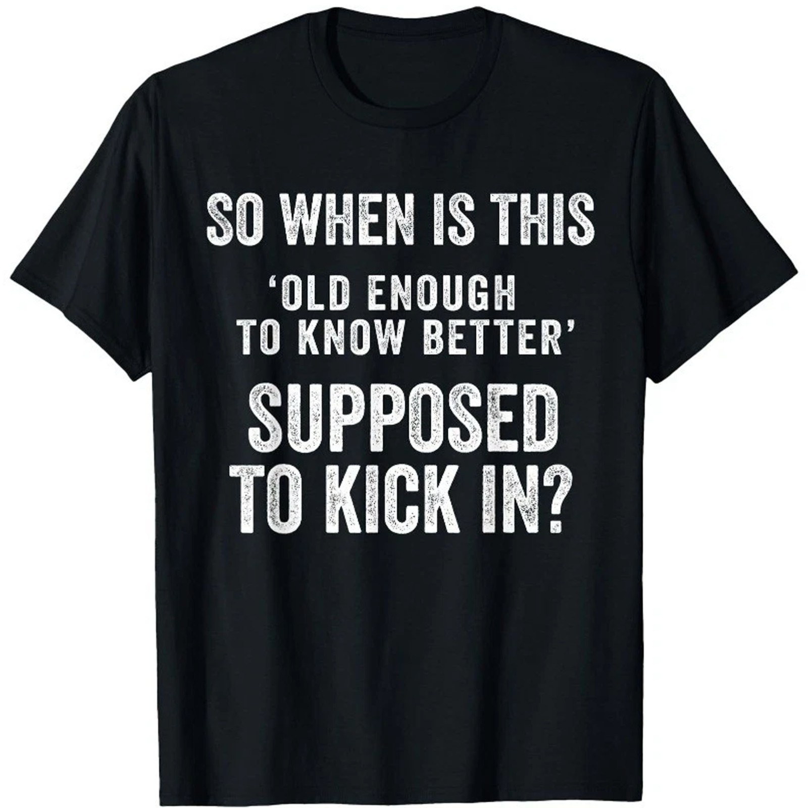 Old Enough to Know Better Funny Sarcastic Quote Humor Unisex T-Shirt Graphic Tee