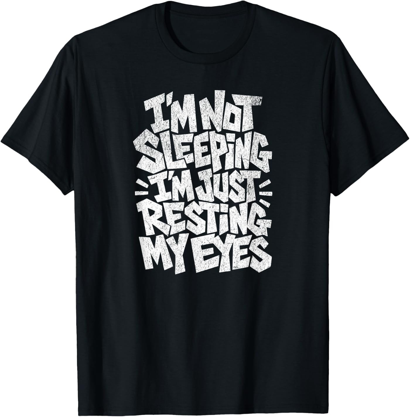 I&rsquo;m Not Sleeping I&rsquo;m Just Resting My Eyes T-Shirt