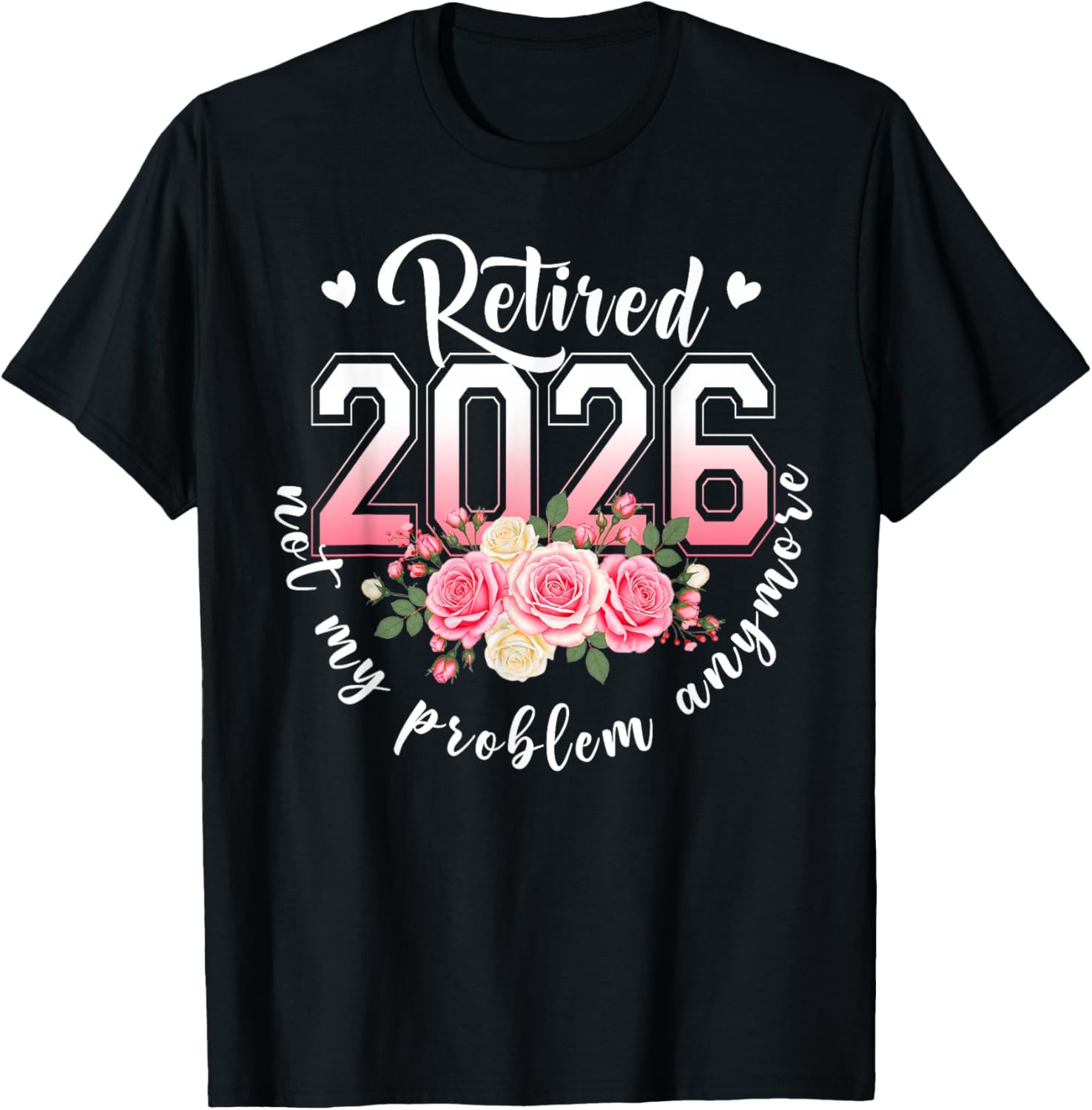 Retired 2026 Not My Problem Anymore Floral Women Retirement T-Shirt