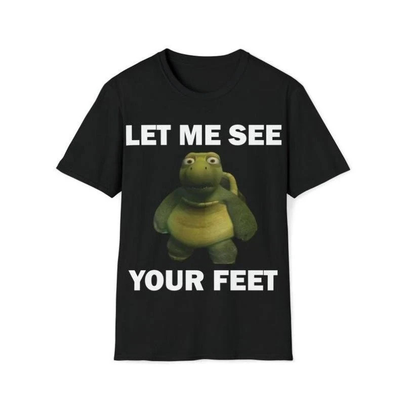 Funny Meme Shirt, Let Me See Your Feet Tee, Gift Unisex T-Shirt Casual