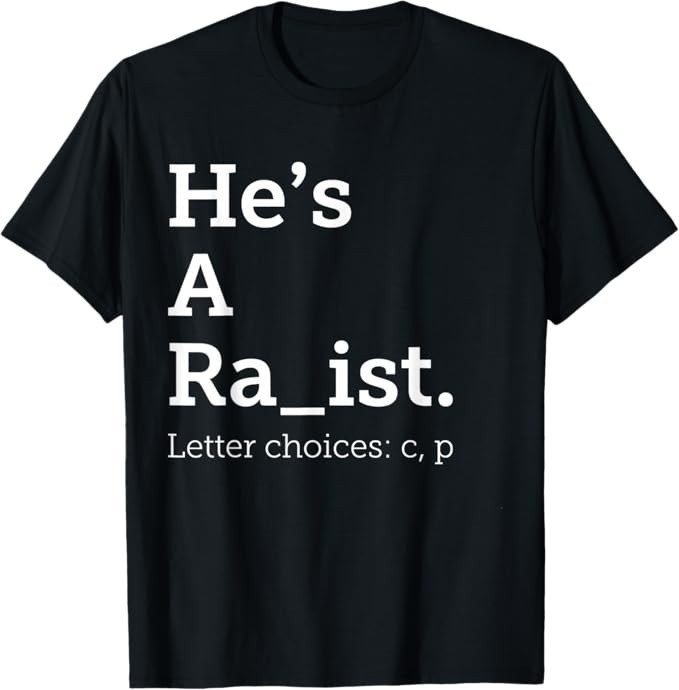 He&rsquo;s A Ra ist Letter Choice Funny Quote T-Shirt