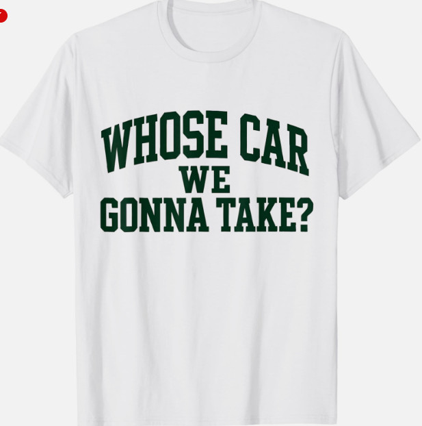 Whose Car We Gonna Take Meme Design Funny Car Unisex T-Shirt