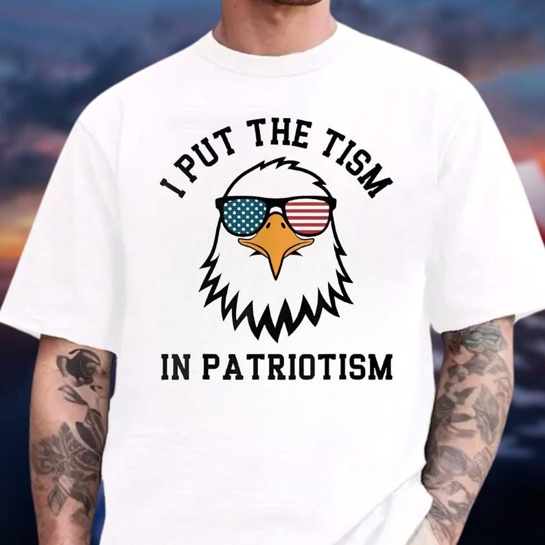 I Put The Tism In Patriotism T-Shirt, American Eagle Flag Tee