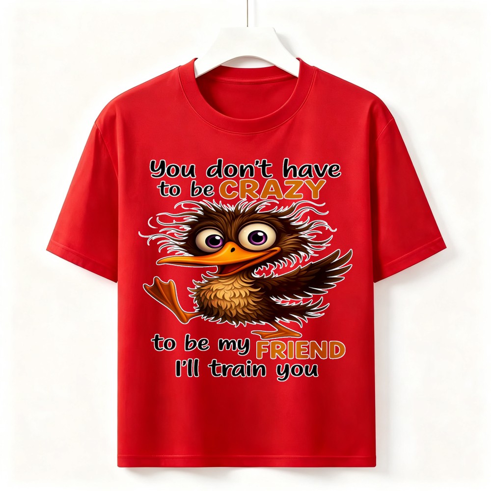 You Don&rsquo;t Have To Be Crazy Funny Kiwi Bird Graphic Unisex Cotton Friend T-Shirt