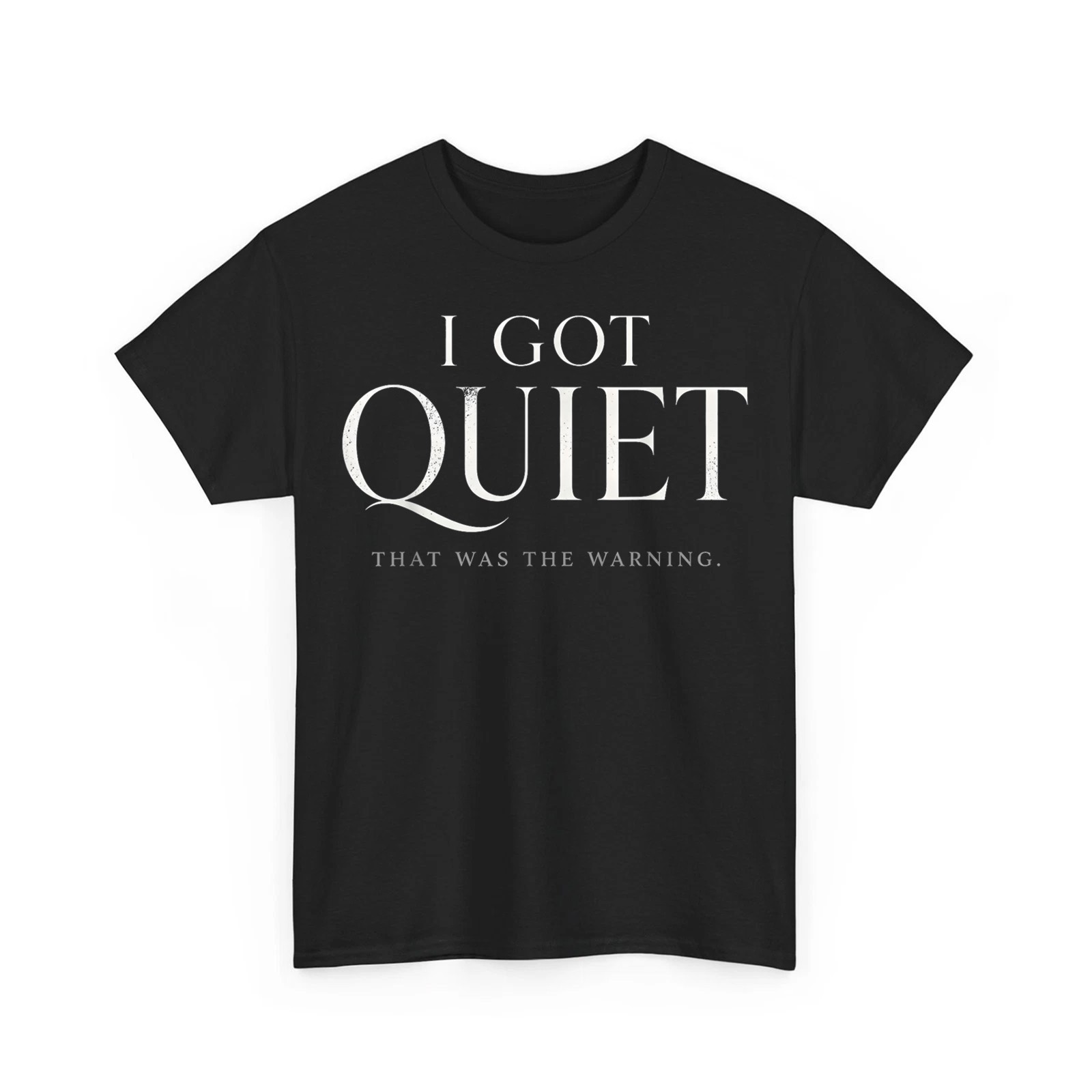 I Got Quiet that was The Warning Funny Sarcastic Mood Unisex T-Shirt