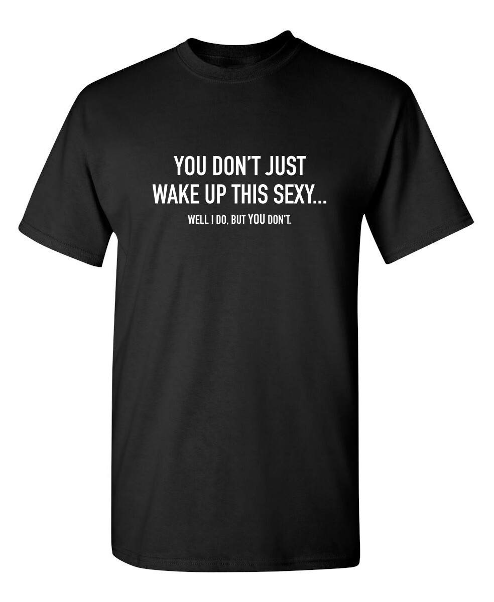 Just Wake up Sexy Sarcastic Humor Graphic Super Soft Ring Spun Funny T Shirt