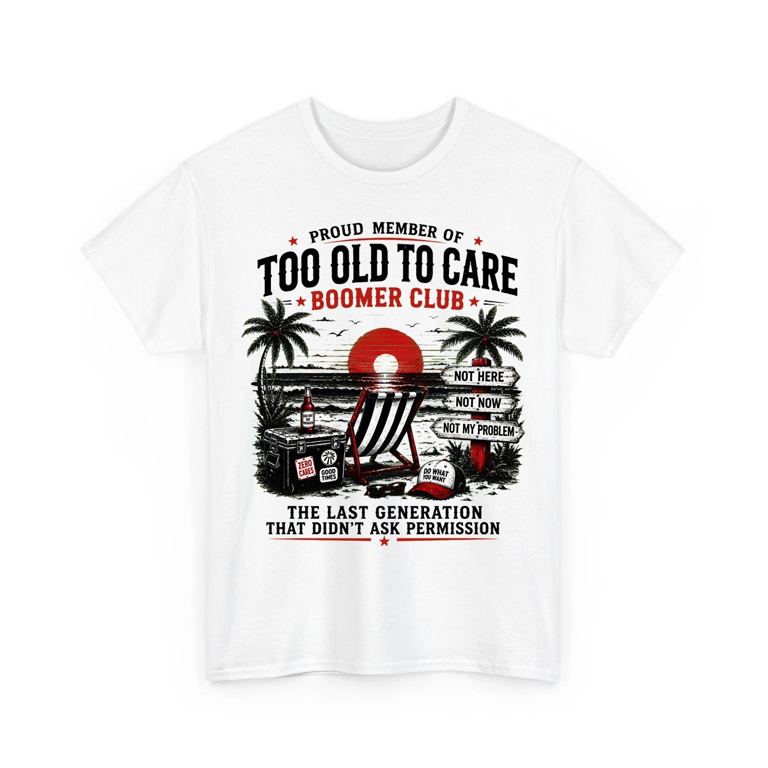 Too Old To Care Boomer Club Beach Funny Retirement Humor Art Unisex T-Shirt