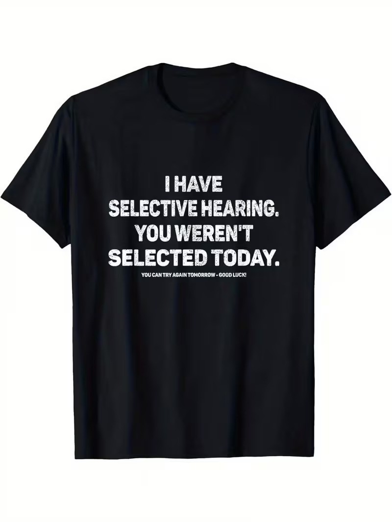 Funny Sarcastic Selective Hearing T-Shirt You Weren&rsquo;t Selected Today Humor Graph
