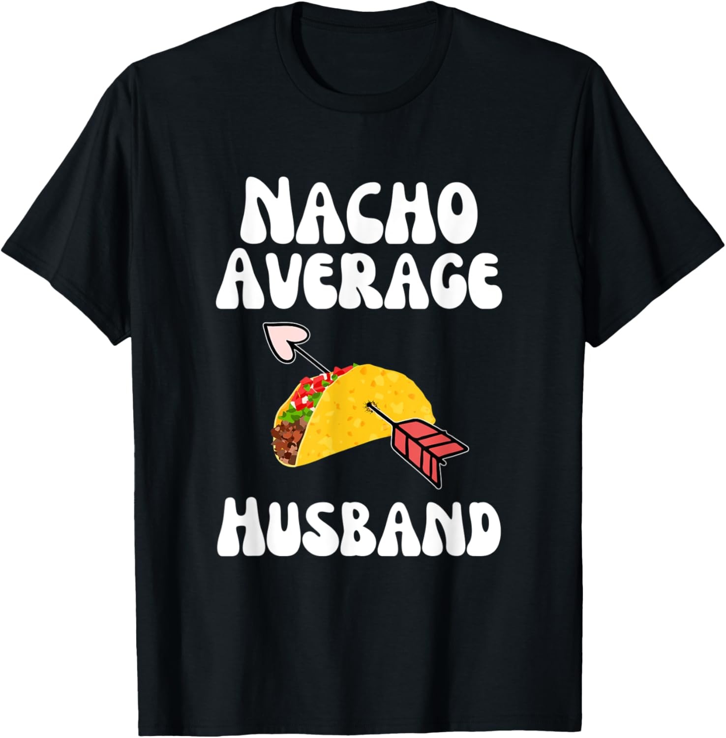 Valentine&rsquo;s Day Humor Taco | Funny Nacho Average Husband T-Shirt