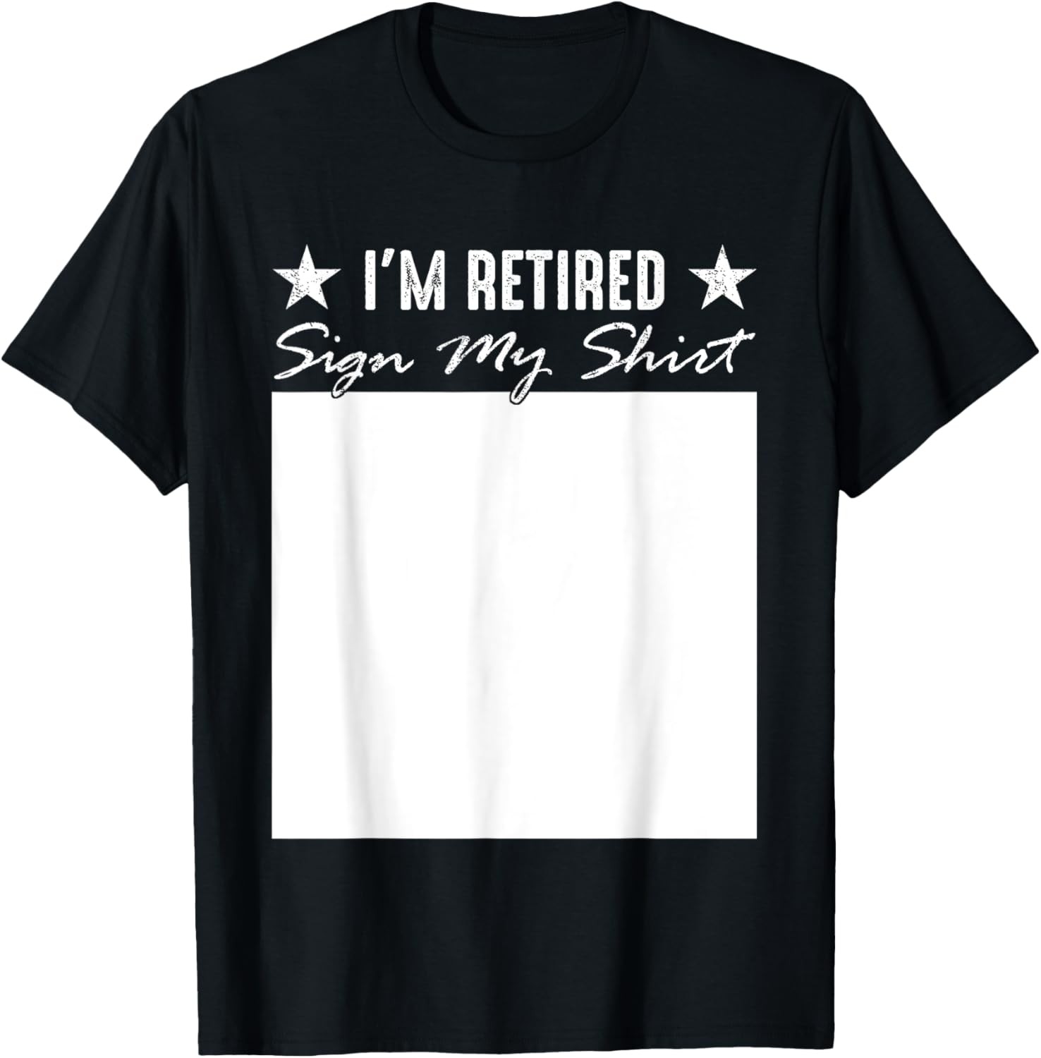 I&rsquo;m Retired Sign My Shirt Funny Happy Retirement Party T-Shirt