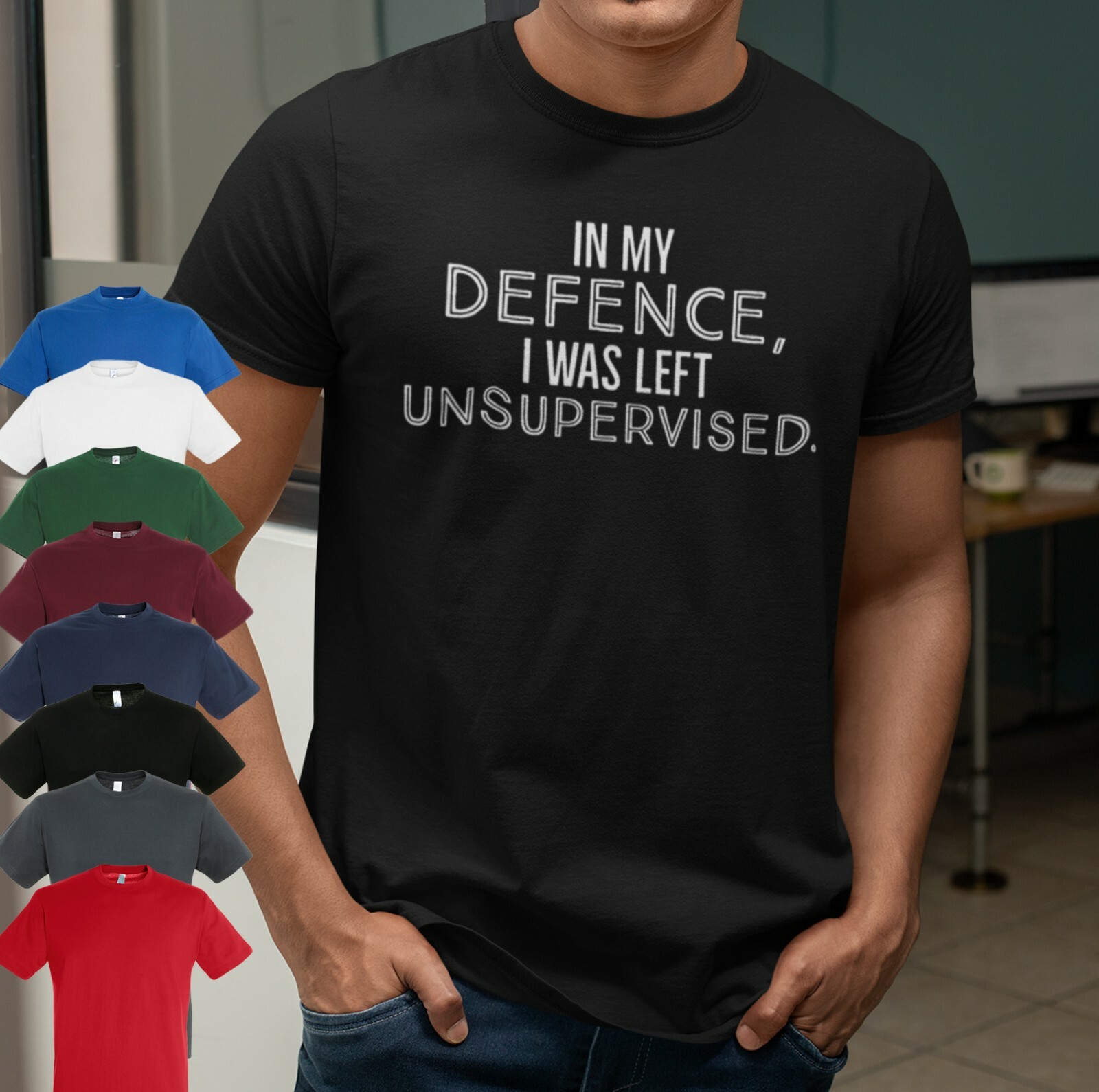In My Defence I Was Left Unsupervised Men&rsquo;s T Shirt | Funny Quote Casual Tee