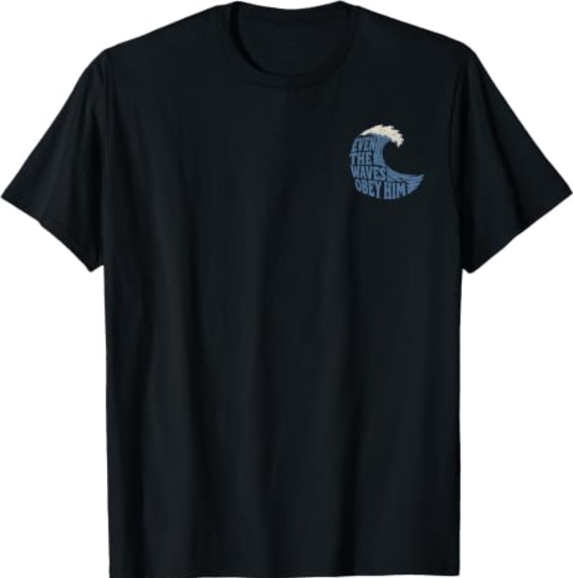 Even The Waves Obey Him Christian Surfing Faith Art T-Shirt