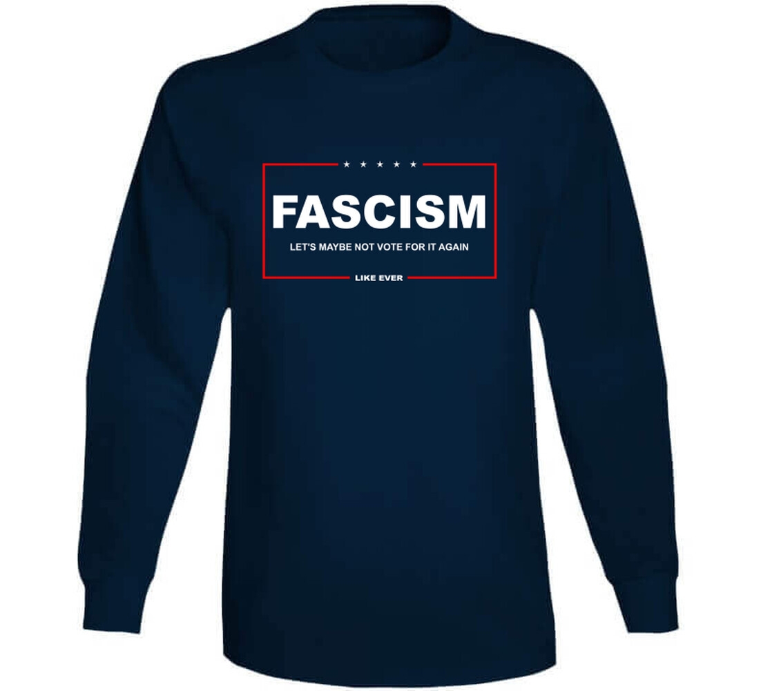 Fascism Let&rsquo;s Maybe Not Vote For It Again T Shirt