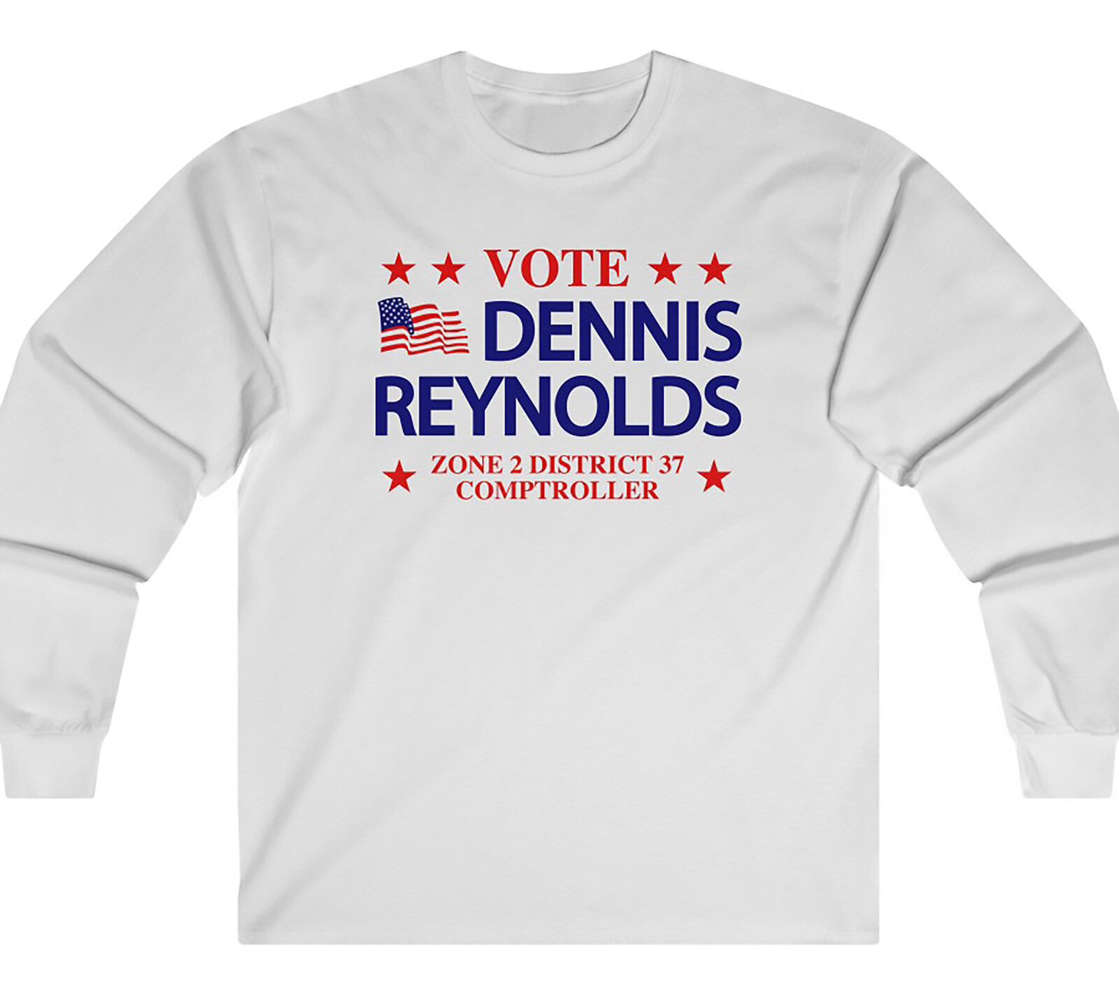 VOTE FOR DENNIS REYNOLDS Always Sunny – Long Sleeve T / Crewneck Fleece