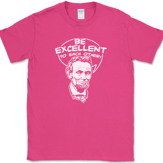Be Excellent To Each Other T-Shirt Bill Funny Time Travel Ted Abe Lincoln Tee
