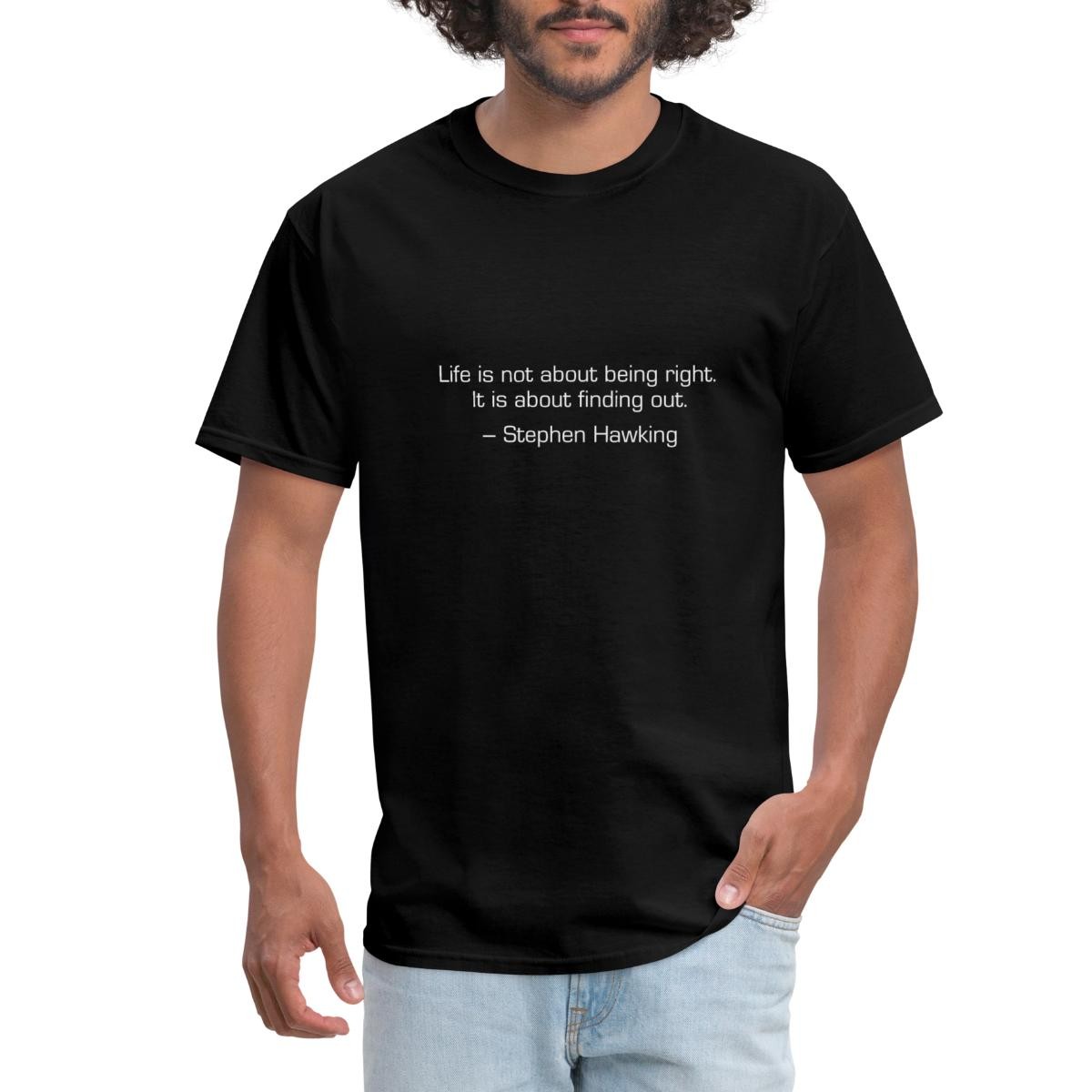 Life Is Not About Being Right Stephen Hawking Quote Men&rsquo;s T-Shirt