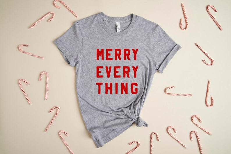 Merry Everything T-Shirt, Fun Christmas Shirt, Holiday Shirt, Merry Christmas Te