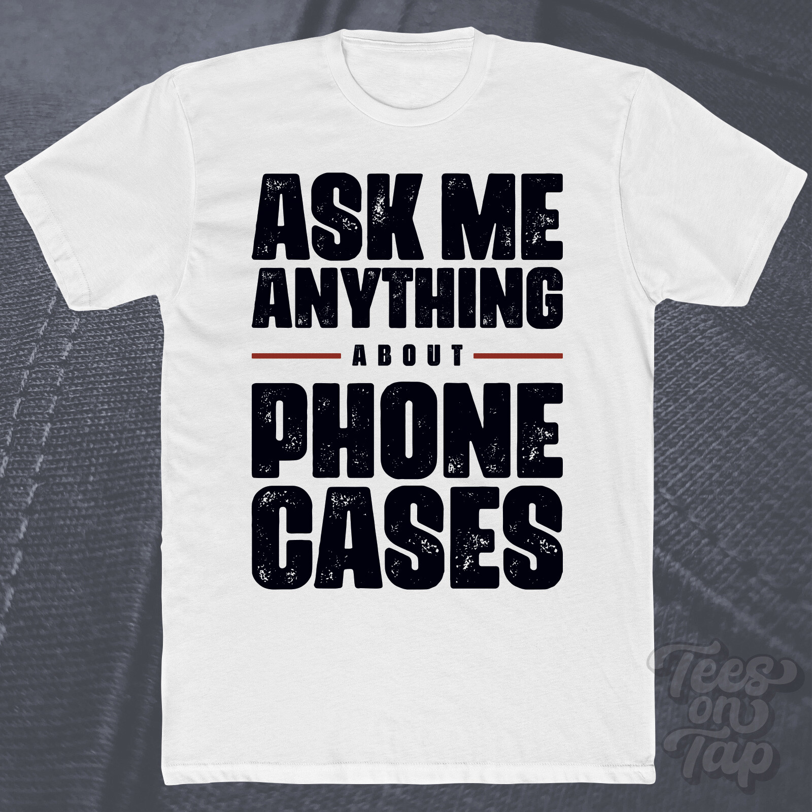 ASK ME ANYTHING ABOUT PHONE CASES T-SHIRT tech accessories mobile phones gadgets