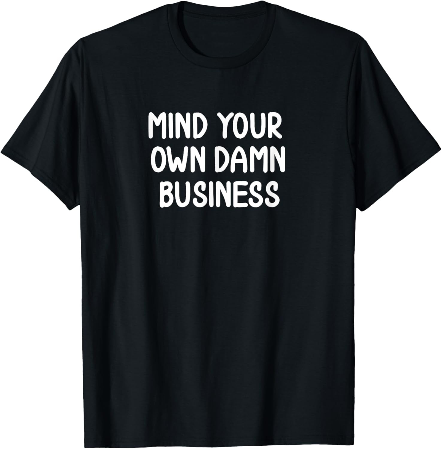 Funny, Mind Your Own Damn Business, Joke Sarcastic Family T-Shirt