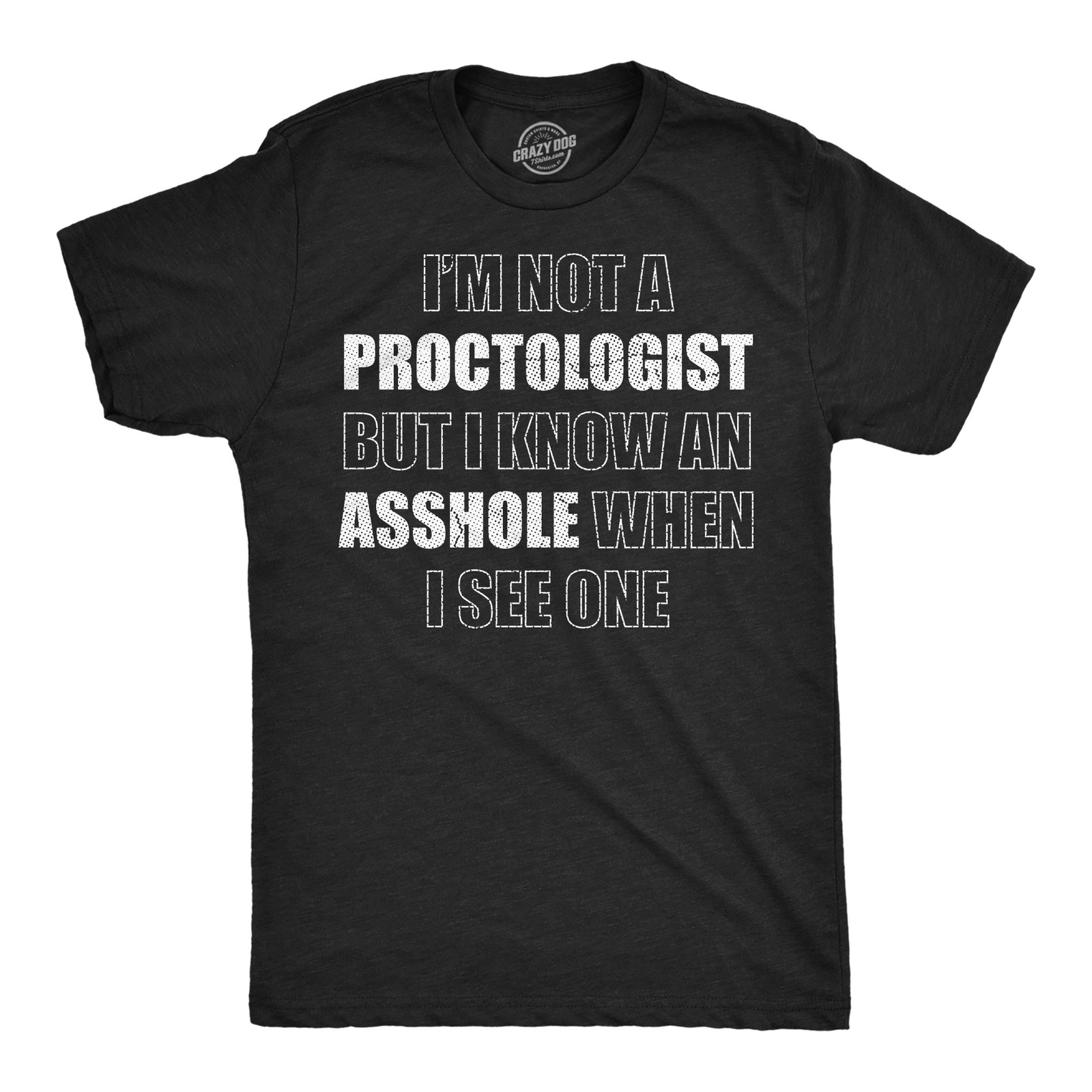 Mens Funny T Shirts Im Not A Proctologist But I Know An When I See One