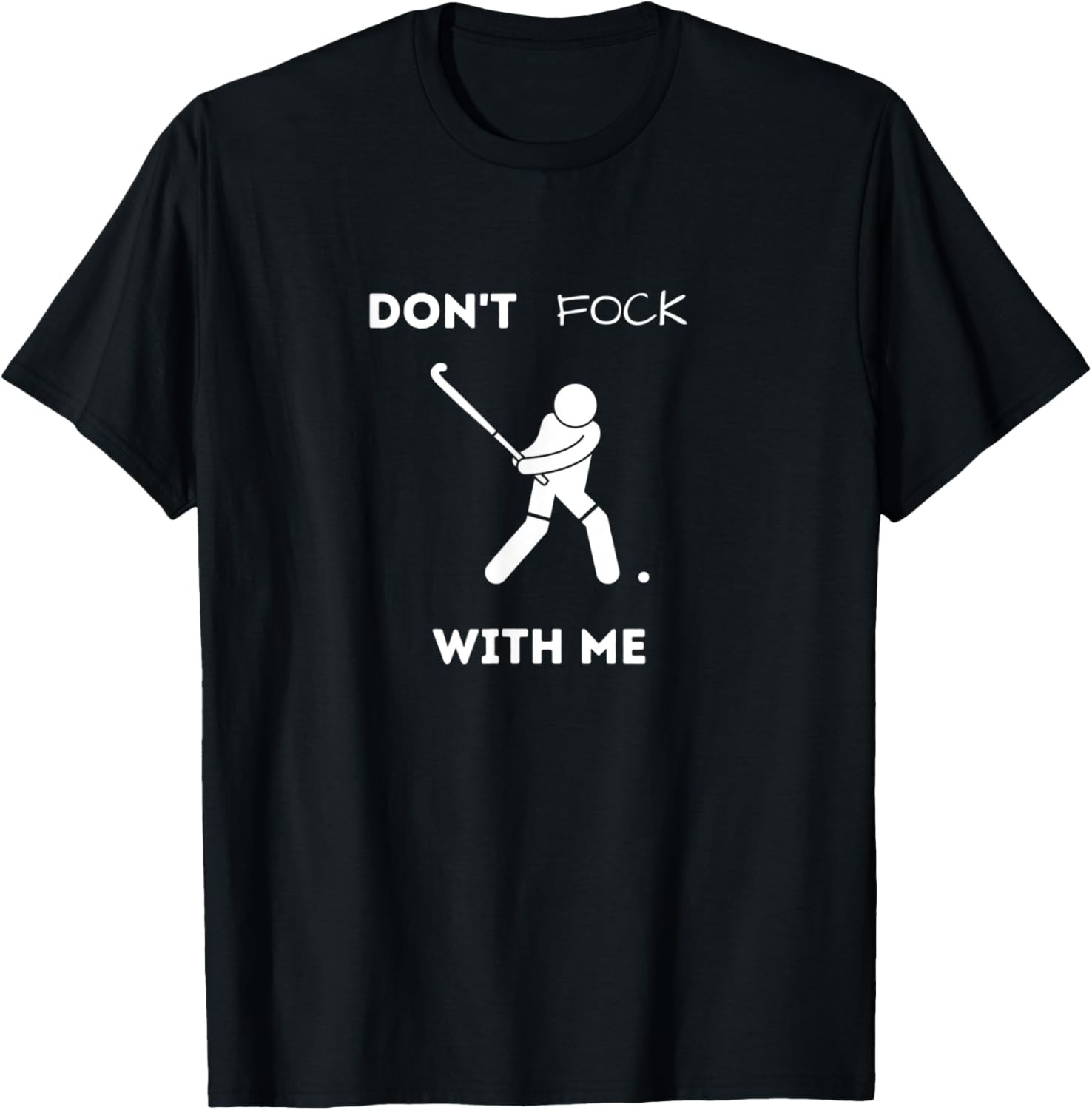 Funny Field Hockey Don&rsquo;t Fock With Me Humor Sports T-Shirt