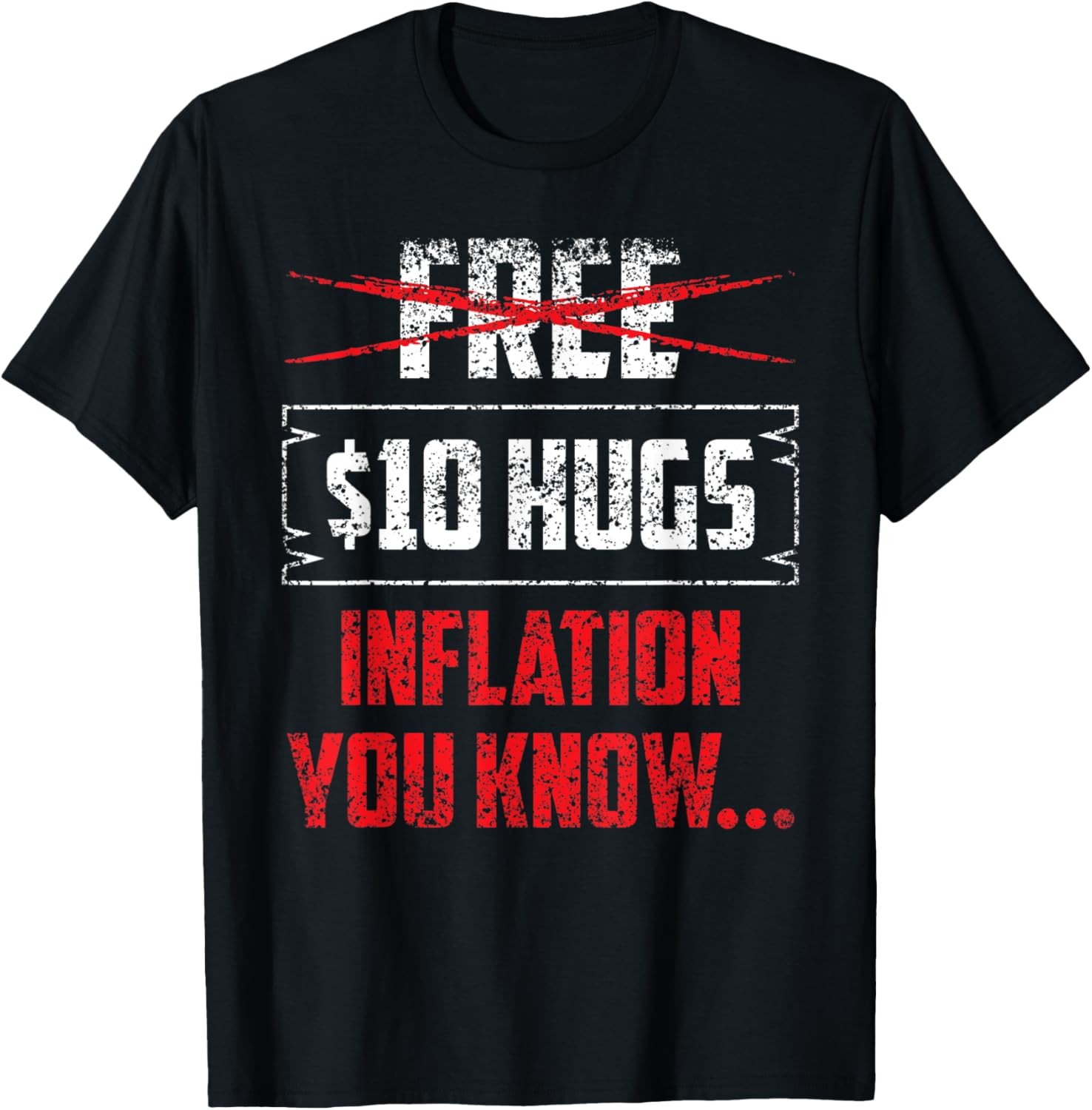 Free 10 Dollar Hugs Inflation You Know Humor Stagflation T-Shirt