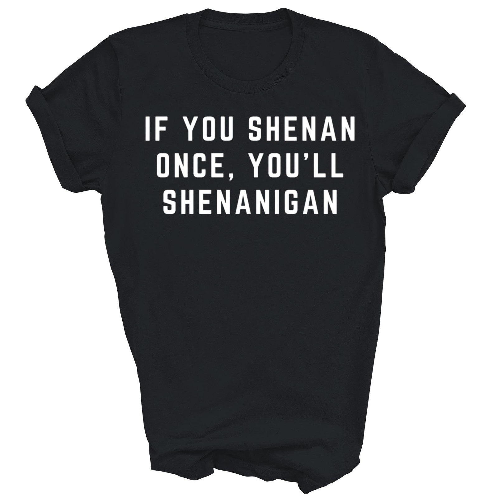 If You Shenan Once You&rsquo;ll Shenanigan Unisex Shirt Gift