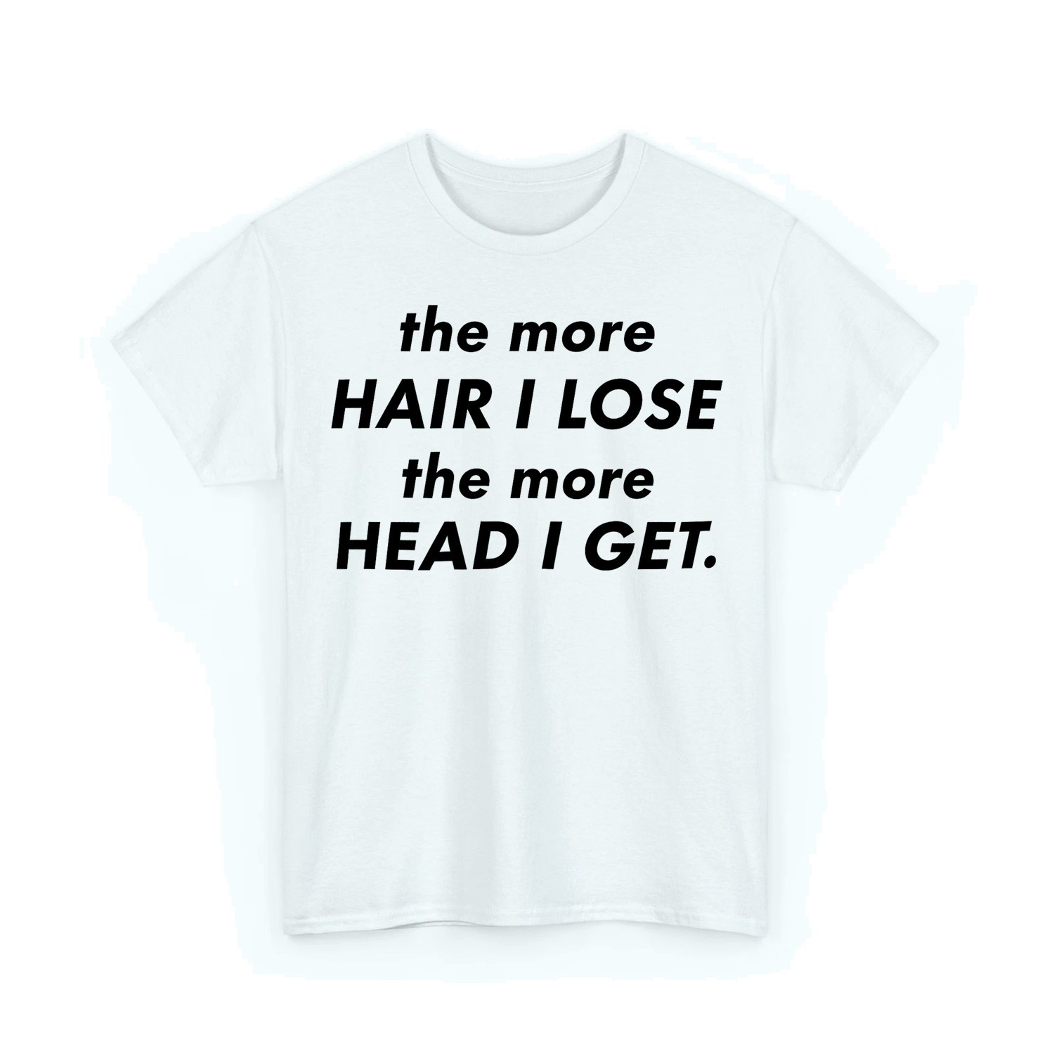 The More Hair I Lose The More Head I Get Meme Funny Unisex T-Shirt