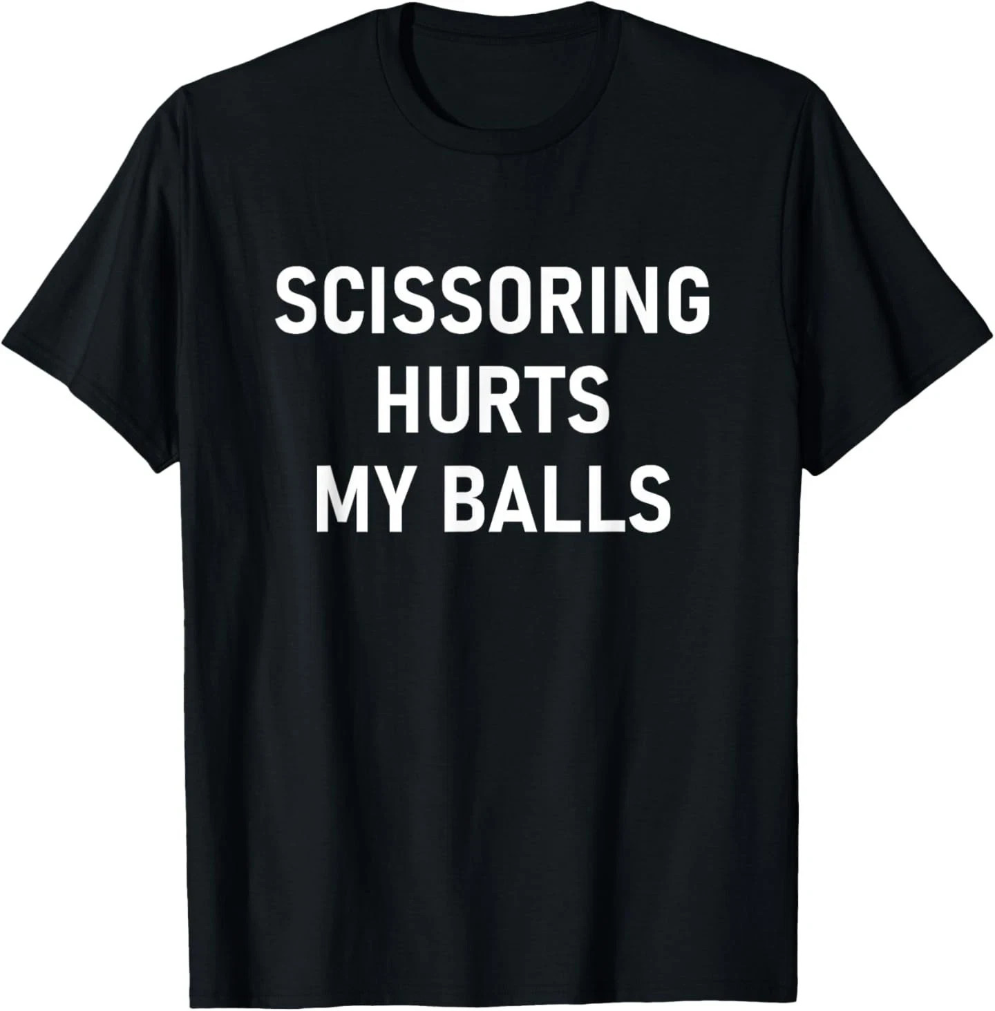 Scissoring Hurts My Balls Funny Sarcastic Humor Unisex T-Shirt