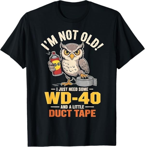 Owl I&rsquo;m Not Old I Just Need Some WD-40 & A Little Duct Tape T-Shirt