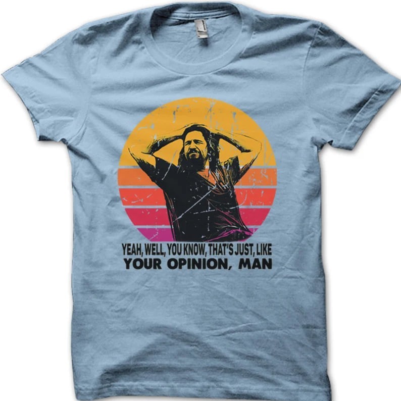 The Dude your opinion man The Big Lebowski funny printed t-shirt Unisex T-Shirt