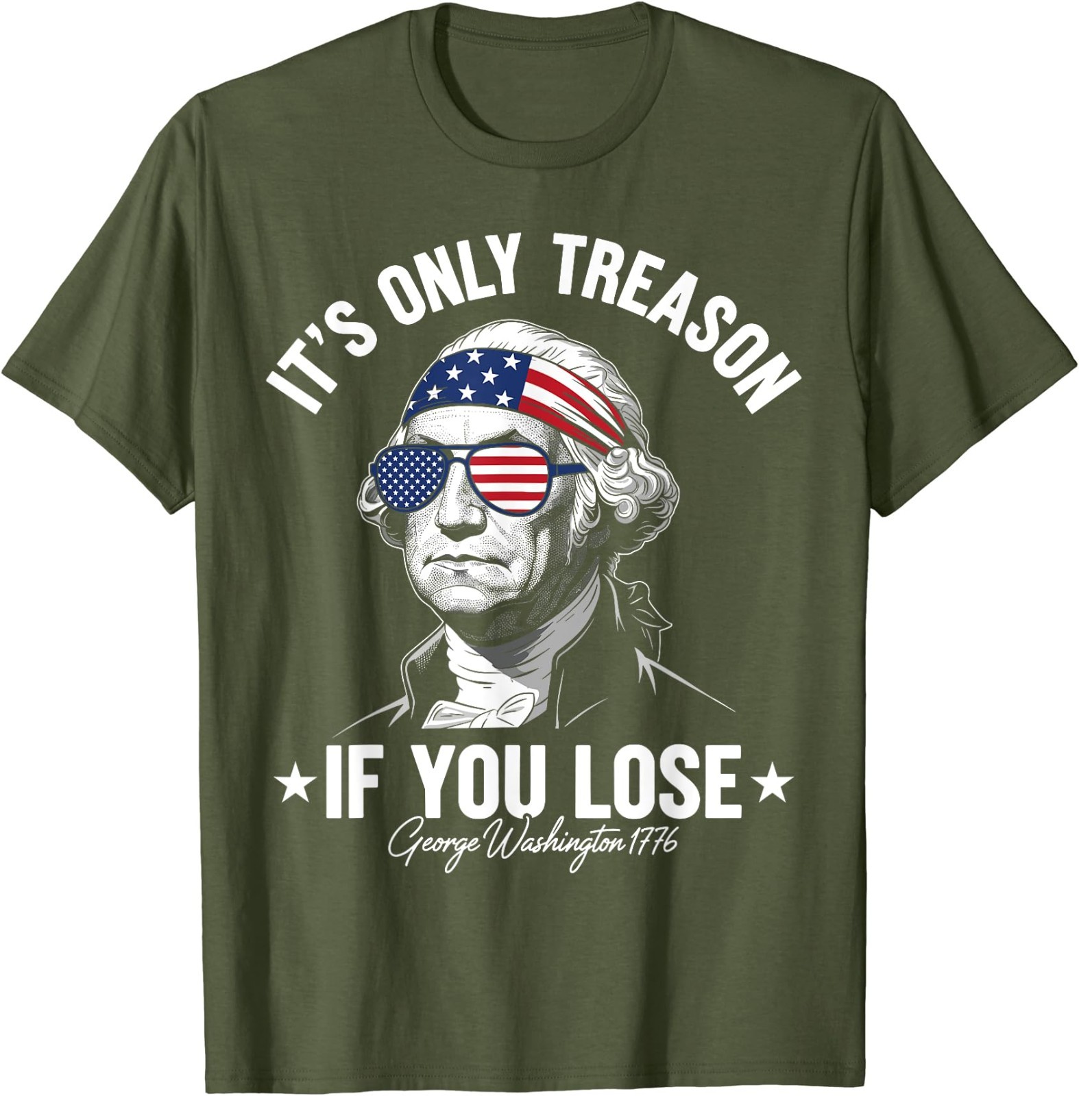 George Washington It&rsquo;s Only Treason If You Lose 4th Of July T-Shirt