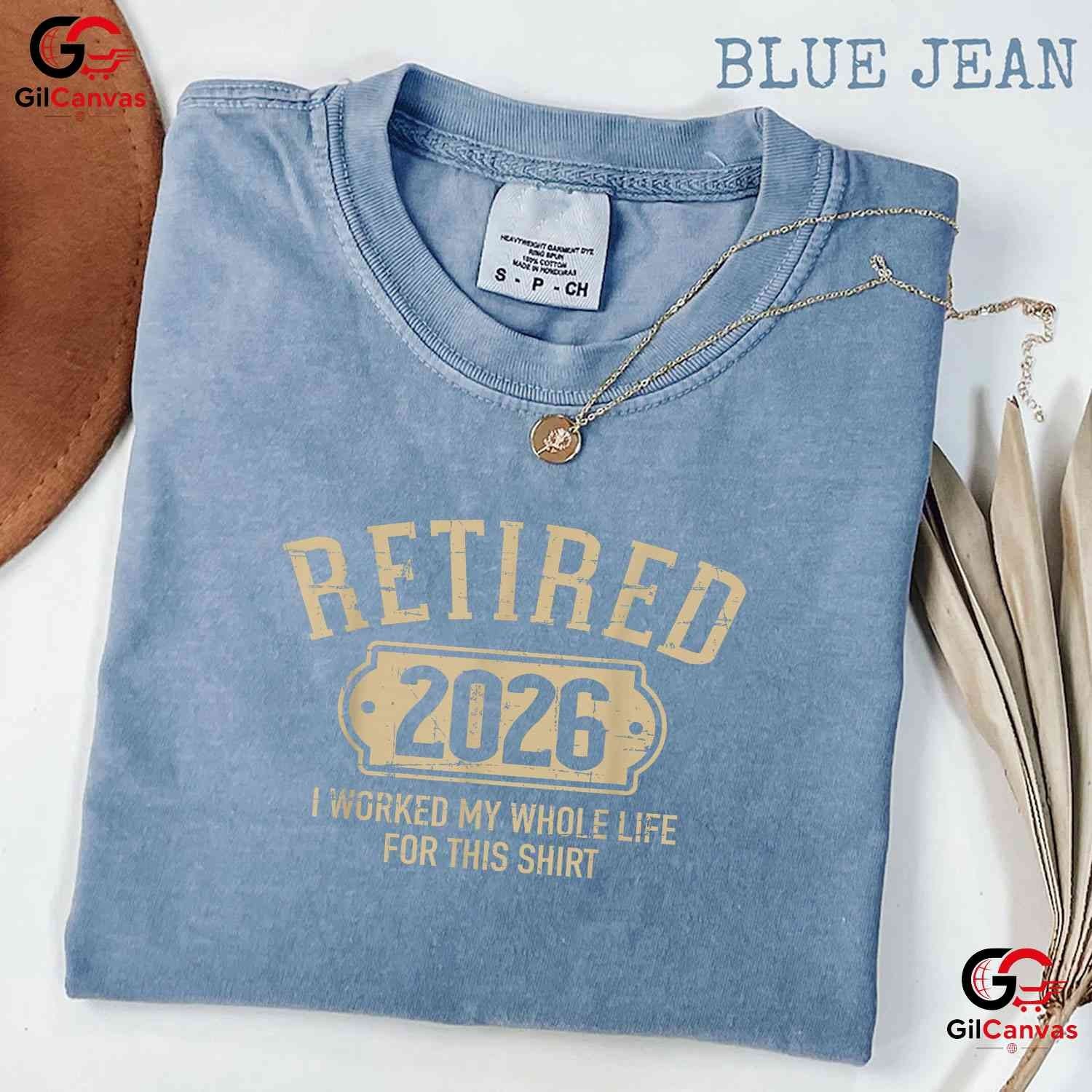 Retired 2026 I Worked My Whole Life For This Funny Retirement Party T-Shirt