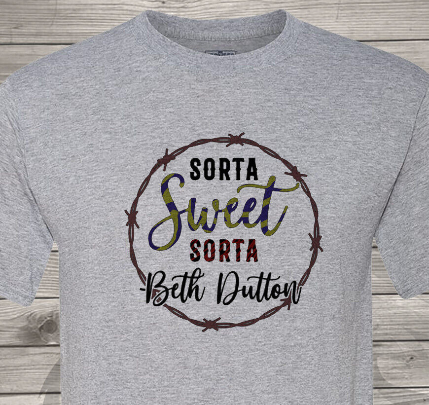 Sorta Sweet, Sorta Beth Dutton – Fast Shipping – Yellowstone – Ultra Soft Shirt