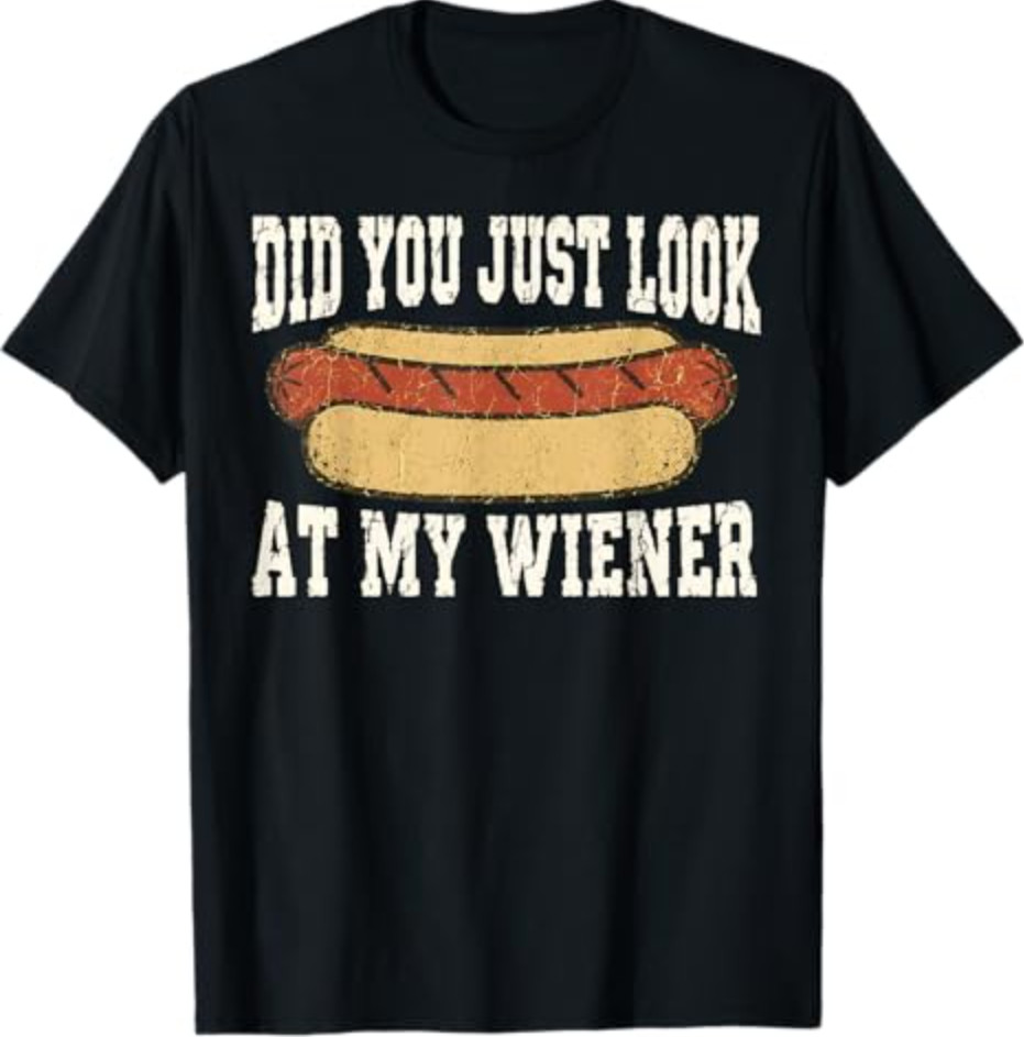 Did You Just Look At My Wiener Funny Hotdog Food Humor T-Shirt