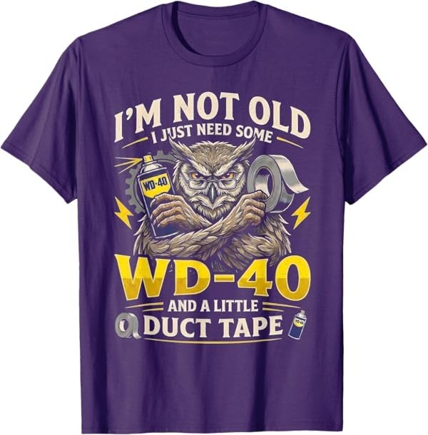Owl I&rsquo;m Not Old I Just Need Some WD-40 & A Little Duct Tape T-Shirt