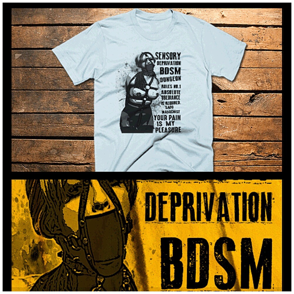 BDSM t-shirt, bondage gag sensory deprivation, dungeon rules absolute obedience
