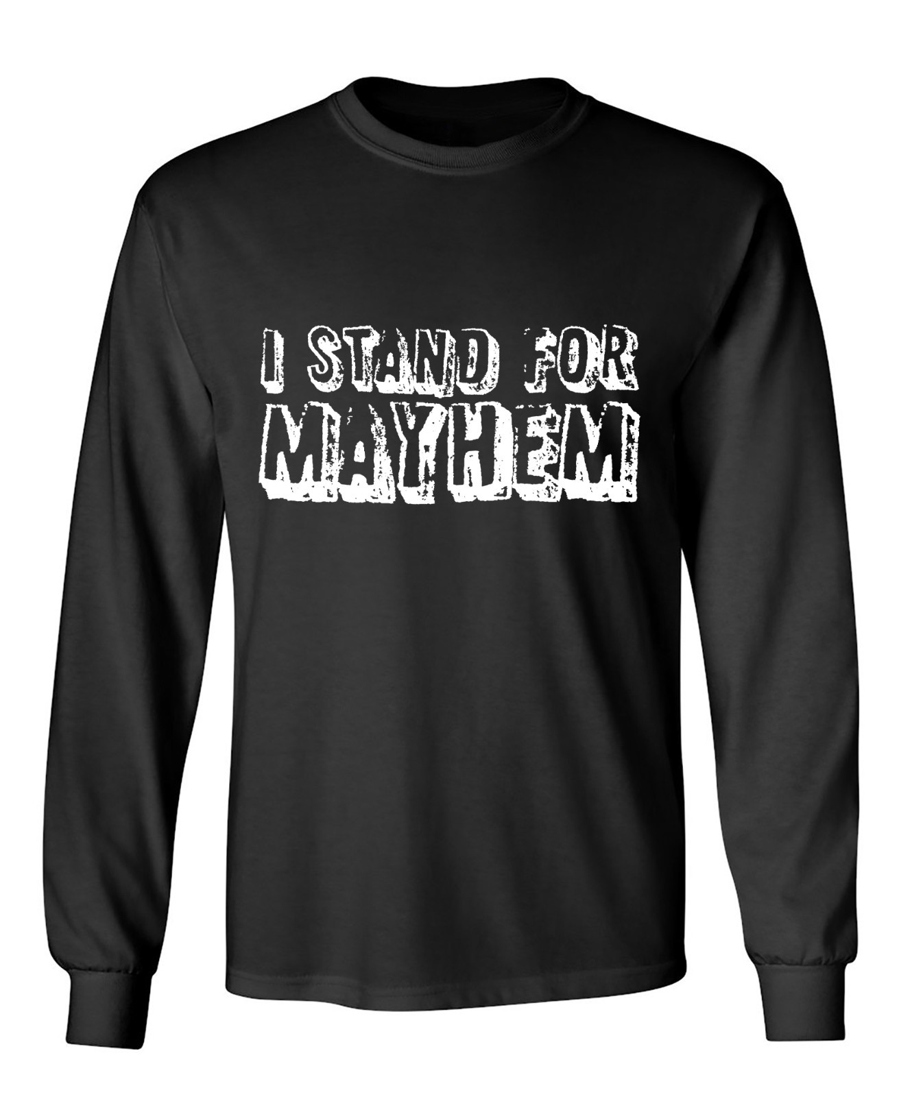 I Stand For Mayhem Sarcastic Humor Men&rsquo;s Long Sleeve Shirt