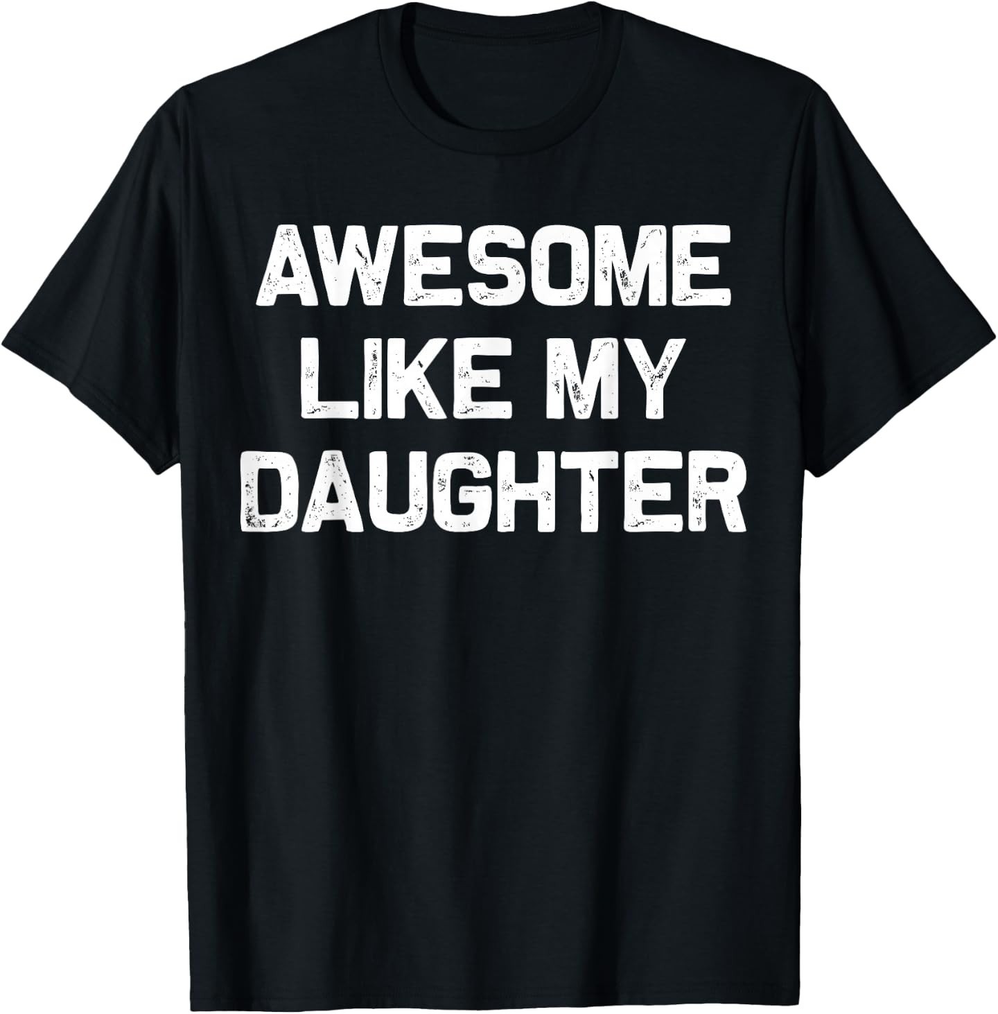 Awesome Like My Daughter Shirt Gifts Funny Fathers Day Dad T-Shirt