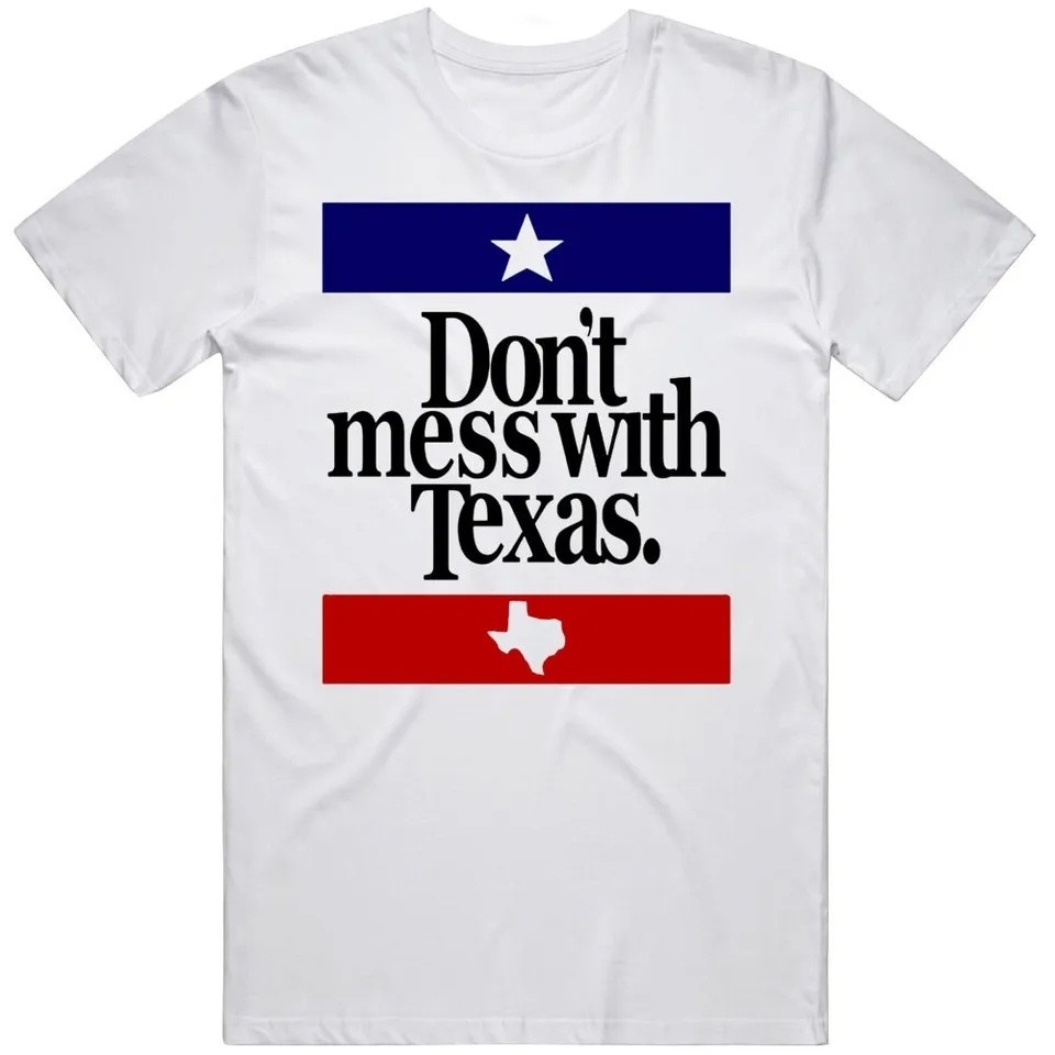 Don&rsquo;t Mess With Texas Most Memorable Ad Slogan T Shirt