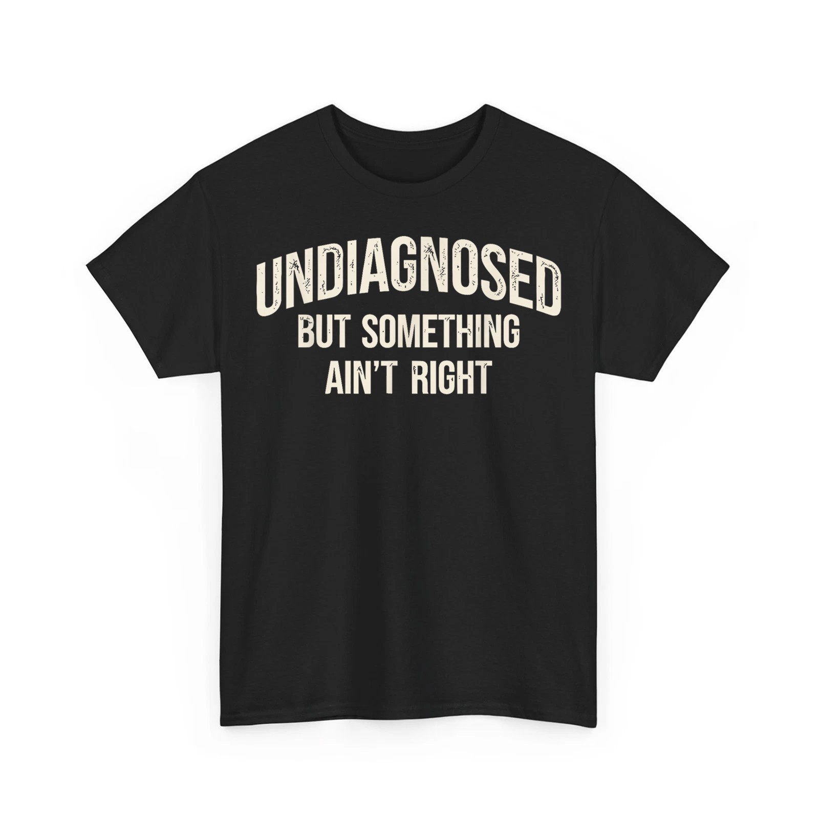 Undiagnosed But Something Ain&rsquo;t Right Funny Saying Retro Unisex T-Shirt