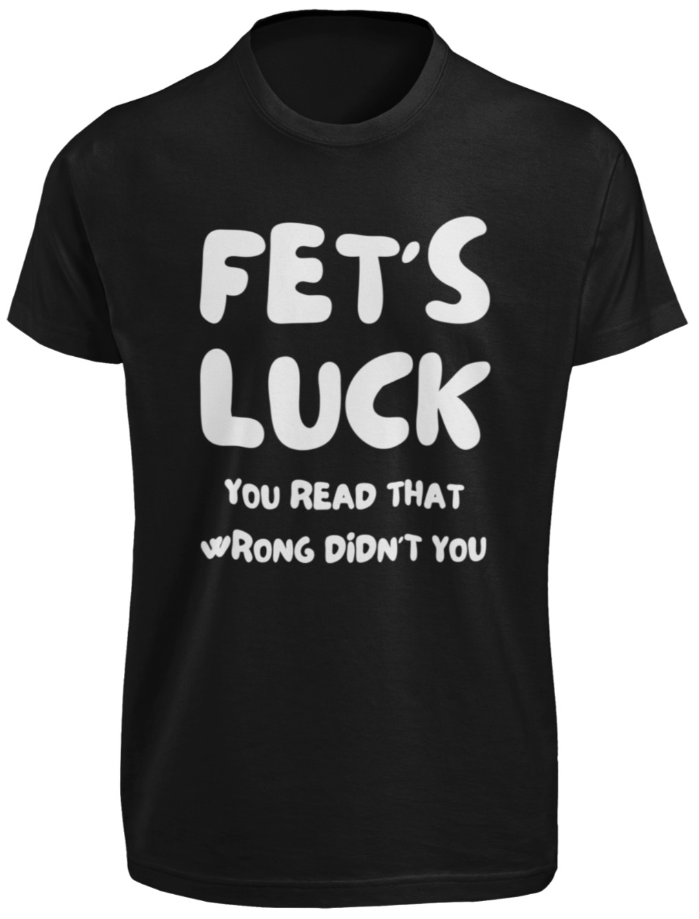 Fet&rsquo;s Luck You Read That Wrong T-SHIRT Funny Typo Humor Dad Joke Word Pun Joke