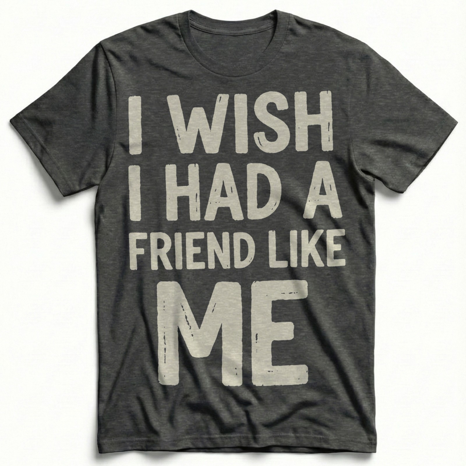Wish Had Friend Like Me Sarcastic Funny Quote T-Shirt Introvert Humor Meme Tee