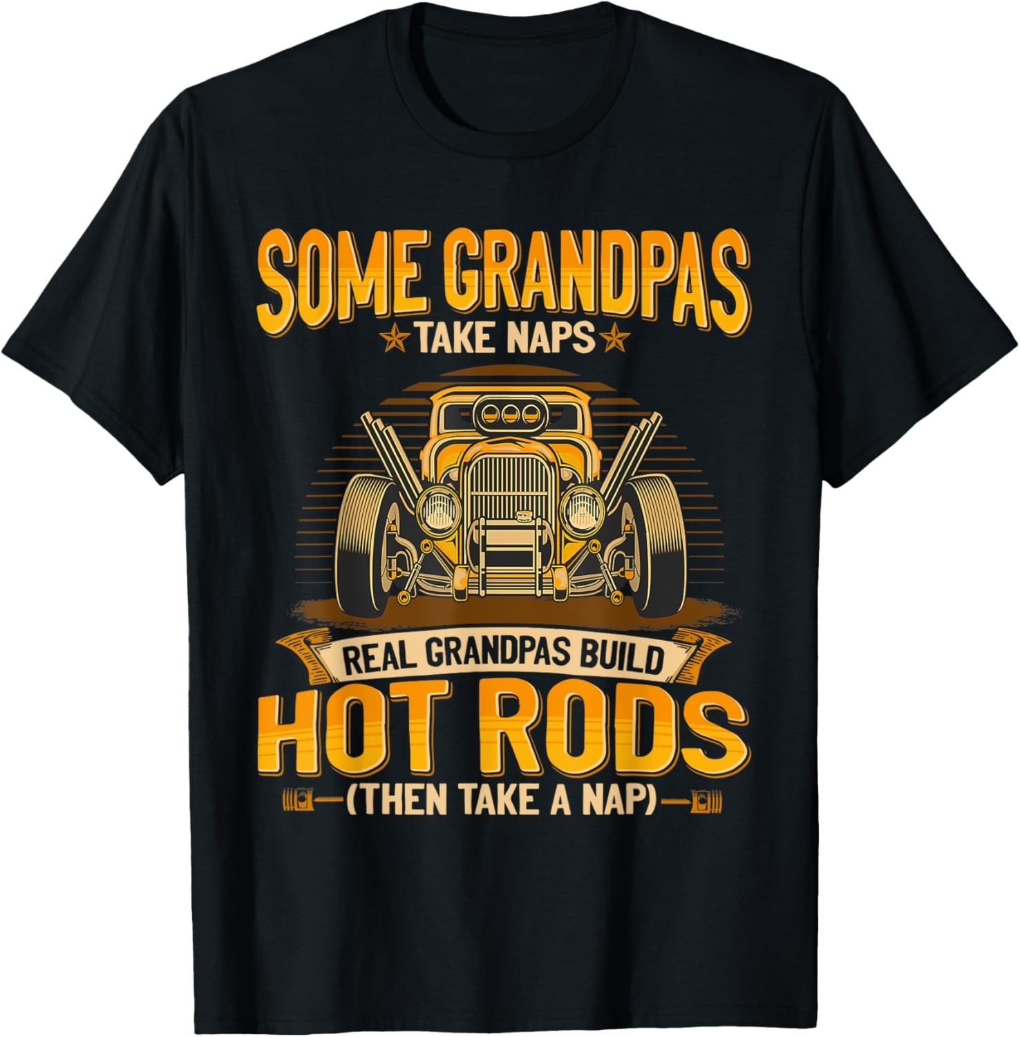 Some Grandpas Take Naps Real Grandpas Build Hot Rods Gift Unisex T-Shirt
